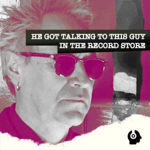 He Got Talking To This Guy In The Record Store
